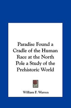 portada paradise found a cradle of the human race at the north pole a study of the prehistoric world (en Inglés)
