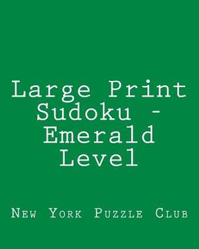 portada Large Print Sudoku - Emerald Level: 80 Easy to Read, Large Print Sudoku Puzzles