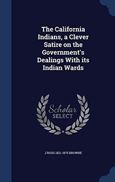 portada The California Indians, a Clever Satire on the Government's Dealings with Its Indian Wards