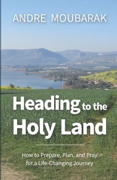 portada Heading to the Holy Land: How to Pray, Plan and Prepare for a Life-Changing Journey (en Inglés)
