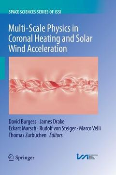 portada Multi-Scale Physics in Coronal Heating and Solar Wind Acceleration: From the Sun Into the Inner Heliosphere (en Inglés)