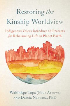 portada Restoring the Kinship Worldview: Indigenous Voices Introduce 28 Precepts for Rebalancing Life on Planet Earth (en Inglés)