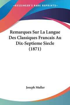 portada Remarques Sur La Langue Des Classiques Francais Au Dix-Septieme Siecle (1871) (in French)