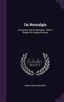 portada On Neuralgia: Its Causes And Its Remedies: With A Chapter On Angina Pectoris