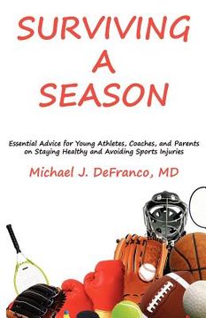 portada surviving a season: essential advice for young athletes, coaches, and parents on staying healthy and avoiding sports injuries (en Inglés)