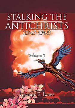 portada Stalking the Antichrists (1940-1965) Volume 1: And Their False Nuclear Prophets, Nuclear Gladiators and Spirit Warriors 1940 - 2012 (en Inglés)