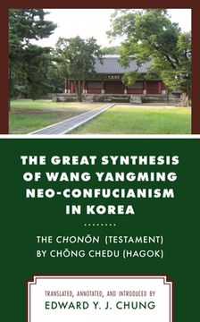 portada The Great Synthesis of Wang Yangming Neo-Confucianism in Korea: The Chonon (Testament) by Chong Chedu (Hagok) (en Inglés)