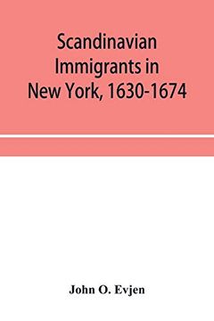 portada Scandinavian Immigrants in new York, 1630-1674; With Appendices on Scandinavians in Mexico and South America, 1532-1640, Scandinavians in Canada,. German Immigrants in new York, 1630-1674 