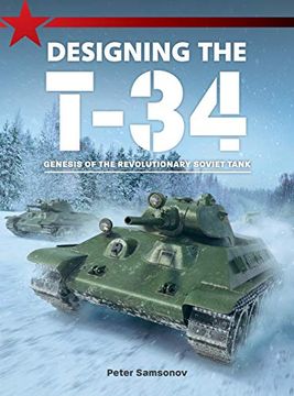 portada Designing the T-34: Genesis of the Revolutionary Soviet Tank (en Inglés)