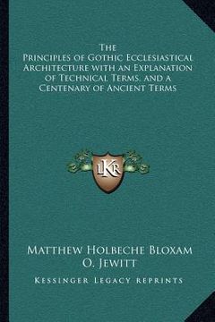 portada the principles of gothic ecclesiastical architecture with an explanation of technical terms, and a centenary of ancient terms