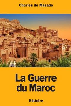portada La Guerre du Maroc: Épisode de l'histoire contemporaine de l'Espagne (en Francés)