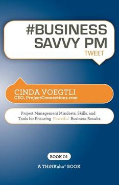 portada # business savvy pm tweet book01: project management mindsets, skills, and tools for ensuring powerful business results (in English)