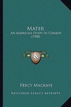 portada mater: an american study in comedy (1908) (in English)
