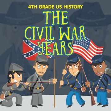 portada 4th Grade US History: The Civil War Years (en Inglés)