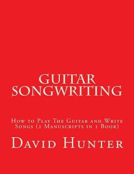 portada Guitar Songwriting: How to Play the Guitar and Write Songs (2 Manuscripts in 1 Book) (en Inglés)