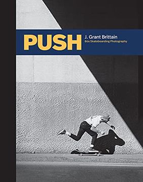 portada Push: J. Grant Brittain: 80s Skateboarding Photography 