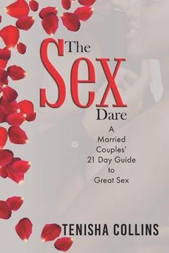 portada The Sex Dare: A Married Couples' 21 Day Guide to Great Sex (en Inglés)