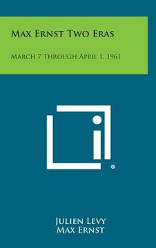 portada Max Ernst Two Eras: March 7 Through April 1, 1961 (in English)