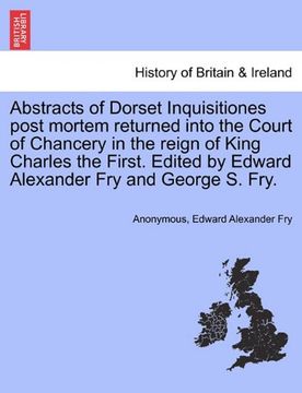 portada abstracts of dorset inquisitiones post mortem returned into the court of chancery in the reign of king charles the first. edited by edward alexander f