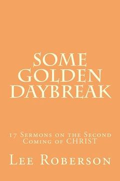 portada Some Golden Daybreak: 17 Sermons on the Second Coming of CHRIST (en Inglés)