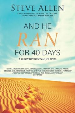 portada And He Ran for 40 Days: Kingdom Treasures from the Life of Elijah and My Personal Battle with ALS (en Inglés)