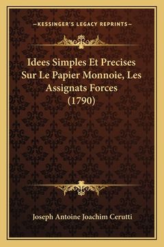 portada Idees Simples Et Precises Sur Le Papier Monnoie, Les Assignats Forces (1790) (in French)