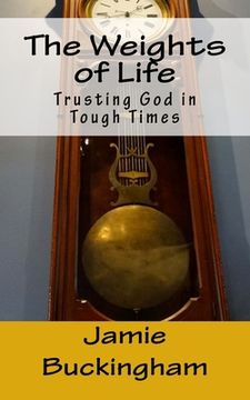 portada The Weights of Life: Trusting God in tough times (en Inglés)