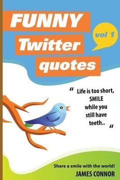 portada Funny Twitter Quotes: Volume 1: Share a smile with the world! (en Inglés)