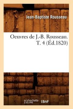 portada Oeuvres de J.-B. Rousseau. T. 4 (Éd.1820) (en Francés)