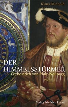 portada Der Himmelsstürmer: Ottheinrich von Pfalz-Neuburg (1502-1559) (in German)
