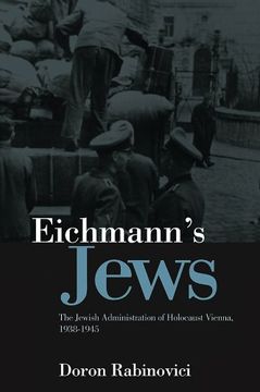 portada Eichmann's Jews: The Jewish Administration of Holocaust Vienna, 1938-1945 