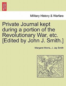 portada private journal kept during a portion of the revolutionary war, etc. [edited by john j. smith.] (en Inglés)