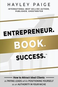 portada Entrepreneur. Book. Success.(TM): How to Attract Ideal Clients as Paying Leads while Positioning Yourself as an Authority in Your Niche (en Inglés)