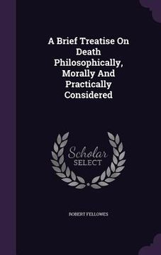 portada A Brief Treatise On Death Philosophically, Morally And Practically Considered (in English)