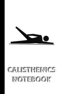 portada CALISTHENICS NOTEBOOK [ruled Notebook/Journal/Diary to write in, 60 sheets, Medium Size (A5) 6x9 inches]: SPORT Notebook for fast/simple saving of ins (in English)