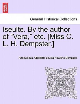 portada iseulte. by the author of "vera," etc. [miss c. l. h. dempster.] (in English)