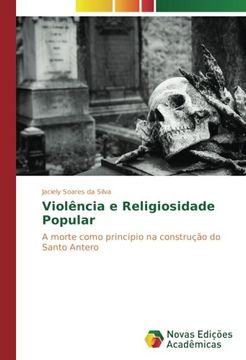 portada Violência e Religiosidade Popular: A morte como princípio na construção do Santo Antero (Portuguese Edition)