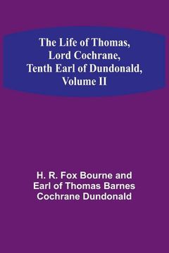 portada The Life of Thomas, Lord Cochrane, Tenth Earl of Dundonald, Volume II (in English)