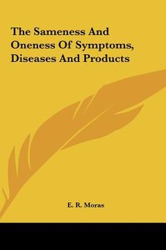 portada the sameness and oneness of symptoms, diseases and products the sameness and oneness of symptoms, diseases and products (in English)