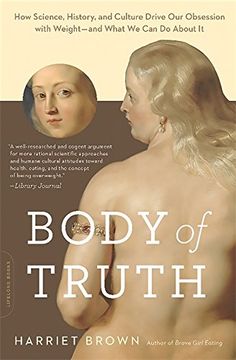 portada Body of Truth: How Science, History, and Culture Drive our Obsession With Weight--And What we can do About it (en Inglés)