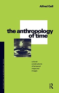 portada The Anthropology of Time: Cultural Constructions of Temporal Maps and Images (Explorations in Anthropology) (en Inglés)