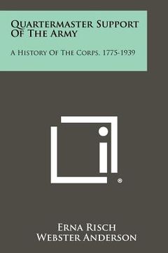 portada quartermaster support of the army: a history of the corps, 1775-1939 (en Inglés)