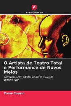 portada O Artista de Teatro Total e Performance de Novos Meios: Entrevistas com Artistas de Novos Meios de Comunica��O