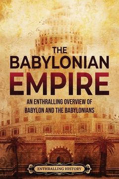 portada The Babylonian Empire: An Enthralling Overview of Babylon and the Babylonians (in English)