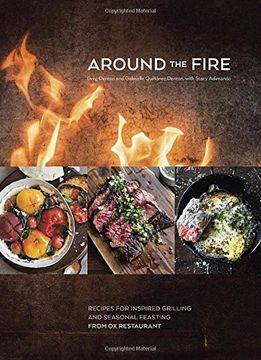 portada Around the Fire: Recipes for Inspired Grilling and Seasonal Feasting From ox Restaurant 