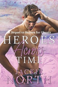 portada Heroes Across Time: A Sequel to Heroes for Ghosts (en Inglés)