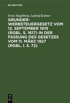 portada Grunderwerbsteuergesetz vom 12. September 1919 (Rgbl. S. 1617) in der Fassung des Gesetzes vom 11. März 1927 (Rgbl. In S. 72): Nebst Einleitung, Sachr (in German)