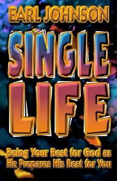 portada single life: being your best for god as he prepares his best for you (en Inglés)