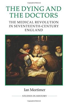portada The Dying and the Doctors: The Medical Revolution in Seventeenth-Century England (Royal Historical Society Studies in History new Series) (en Inglés)