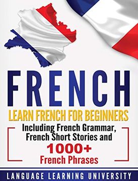portada French: Learn French for Beginners Including French Grammar, French Short Stories and 1000+ French Phrases (in English)